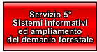 Servizio 5° - Sistemi Informativi ed Ampliamento Demanio Forestale Generale